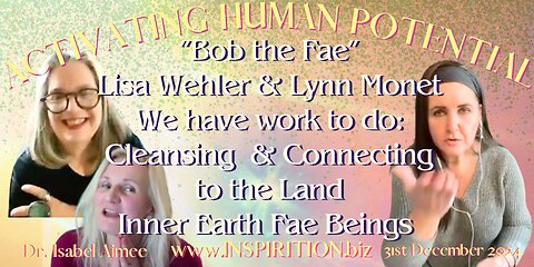 “Bob the Fae” Lisa Wehler & Lynn Monet We have work to do: Cleansing & Connecting to the Land