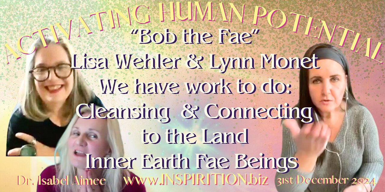 “Bob the Fae” Lisa Wehler & Lynn Monet We have work to do: Cleansing & Connecting to the Land