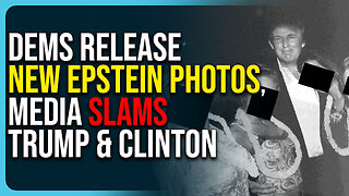 Dems Release New Epstein Photos, Media Slams Trump & Clinton
