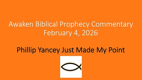 Awaken Biblical Prophecy Commentary – Phillip Yancey Just Made My Point