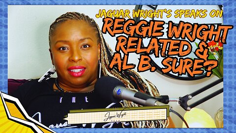 Is Jaguar Wright Related to Reggie Wright? & Al B. Sure's Vindication