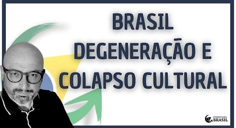 BRASIL - DEGENERAÇÃO E COLAPSO CULTURAL