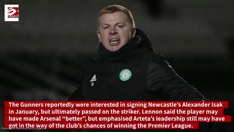 Neil Lennon believes Arsenal is “not destined” to win the Premier League under manager Mikel Arteta