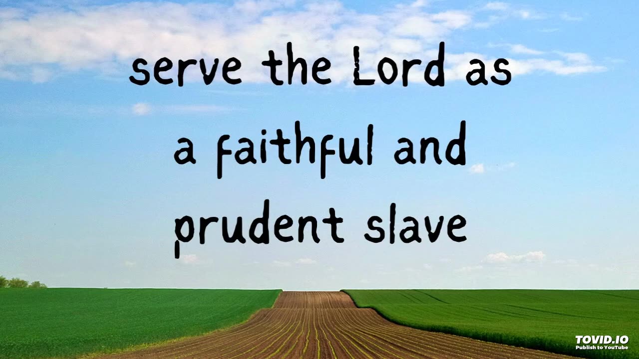 serve the Lord as a faithful and prudent slave