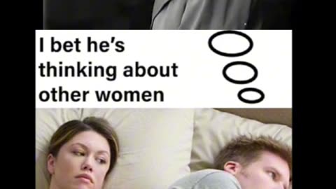 I bet he's thinking about other women