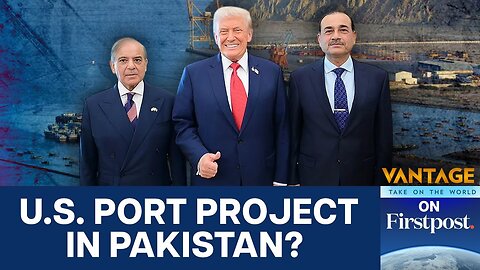 Pakistan Offered US Port Access in Arabian Sea Near China-Backed Gwadar | Vantage on Firstpost |N18G