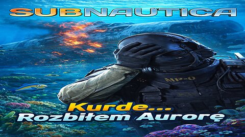 Subnautica Kurde Rozbiłem Aurorę