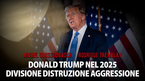 DONALD TRUMP NEL 2025: DIVISIONE DISTRUZIONE AGGRESSIONE - MICHEL CHOSSUDOVSKY E RODRIGUE TREMBLAY