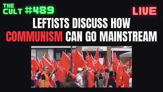 The Cult #489: Leftists Discuss How Communism Can Go Mainstream
