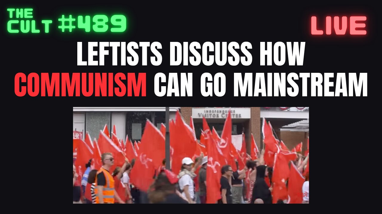 The Cult #489: Leftists Discuss How Communism Can Go Mainstream