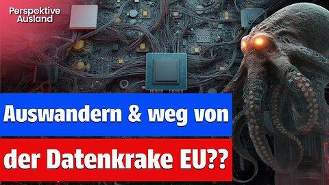 Besser schnell auswandern, um den Fängen der Datenkrake EU zu entkommen??