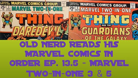 OLD NERD READS HIS MARVEL COMICS IN ORDER ep. 13.5 - MARVEL TWO-IN-ONE 3 & 5