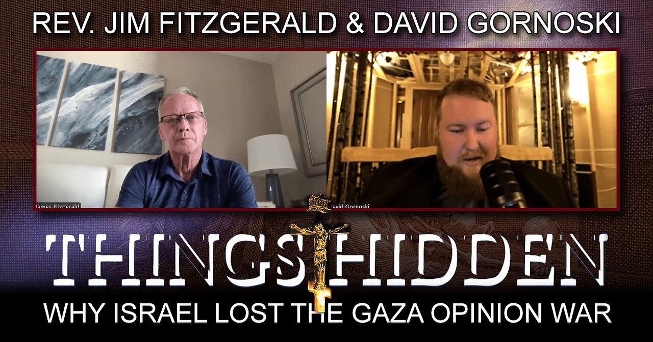 Why Israel Lost the Gaza Opinion War w/ Rev Jim Fitzgerald (THINGS HIDDEN 223)