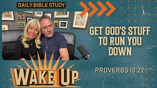 WakeUp Daily Devotional | Get God's Stuff to Run You Down | Proverbs 10:22