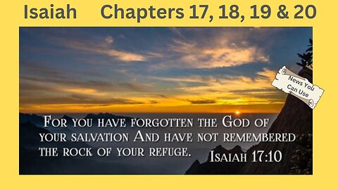 Isaiah 17 18 19 & 20 : There Are Consequences When We Forget God