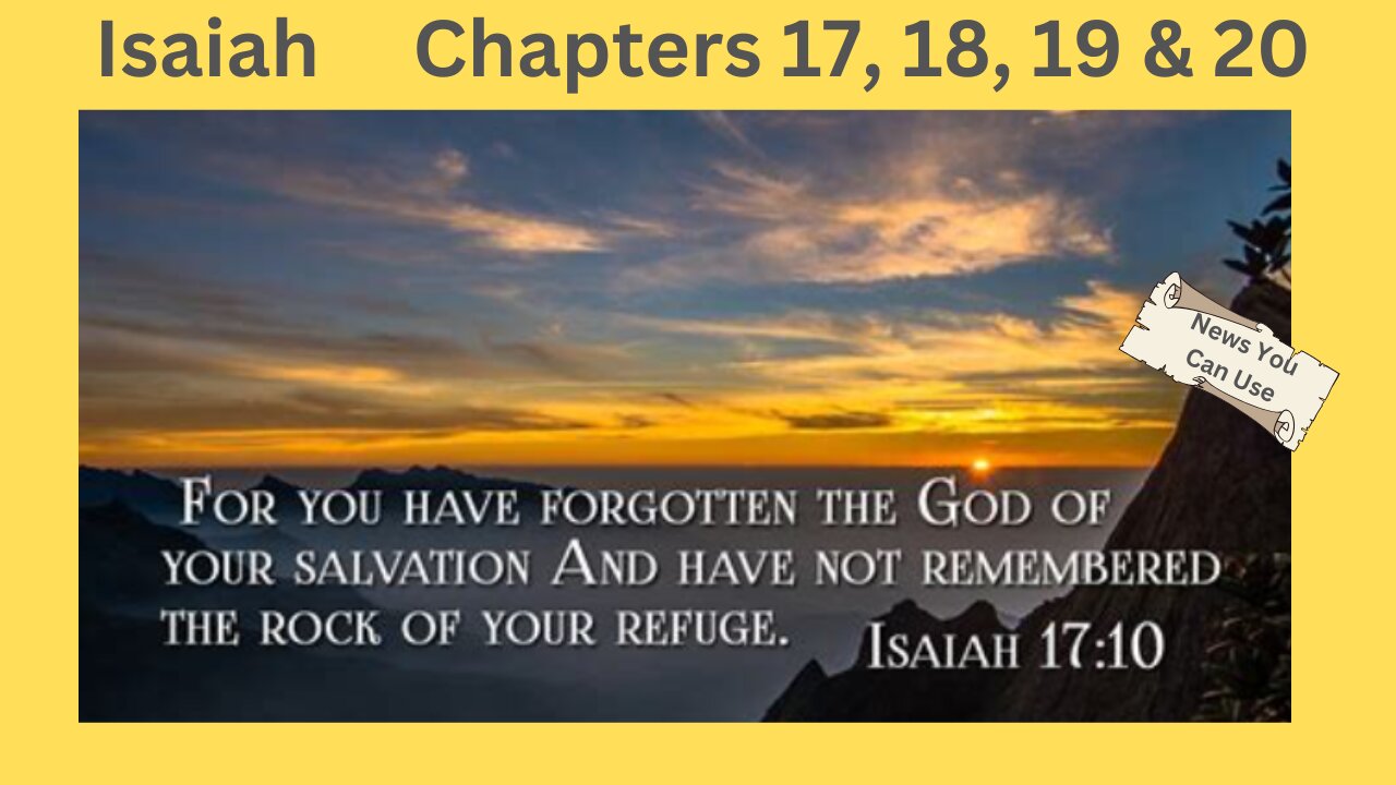 Isaiah 17 18 19 & 20 : There Are Consequences When We Forget God