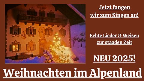 Weihnachten im Alpenland: Jetzt fangen wir zum Singen an NEU 2025 Video 2!