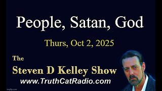 TCR#1142 STEVEN D KELLEY #455 OCT-2-2025 #TCR Show People, Satan, God.