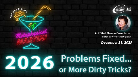 "Metaphysical Martini" 12/31/2025 - 2026 - Problems Fixed or More Dirty Tricks?