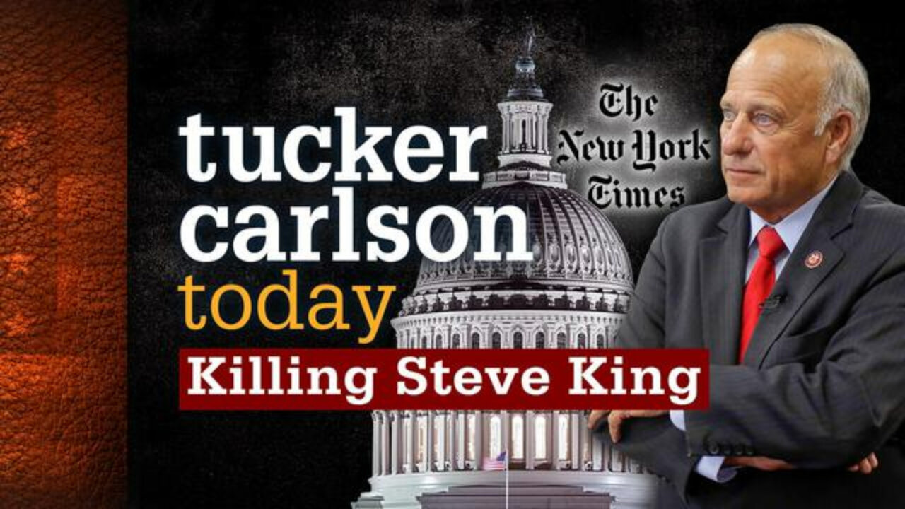 Killing Steve King | Tucker Carlson Today