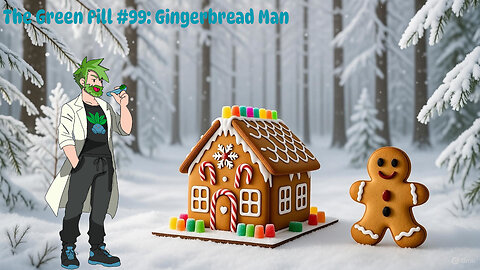 The Green Pill #99: Gingerbread Man