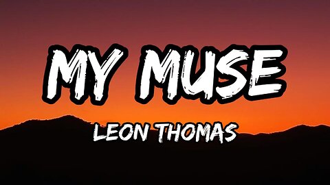 Leon Thomas - My Muse (Lyrics)