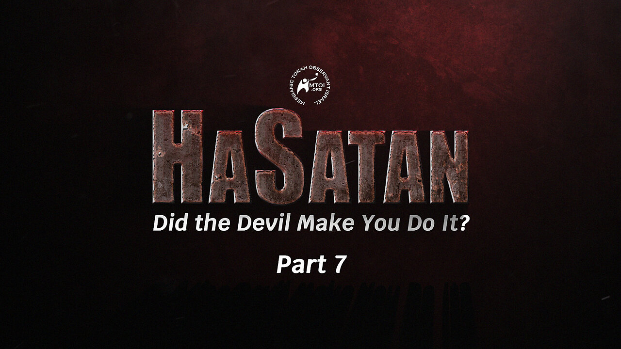 HaSatan | Did the Devil Make You Do It? | Part 7