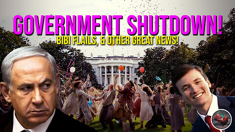 508: Government Shuts Down, Bibi Flails, & Other Great News!