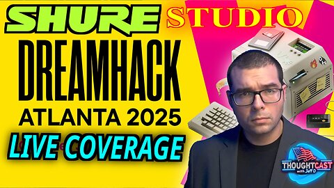 THOUGHTCAST Jeff LIVE From DREAMHACK ATL Gaming/Streaming Conference in SHURE booth studio