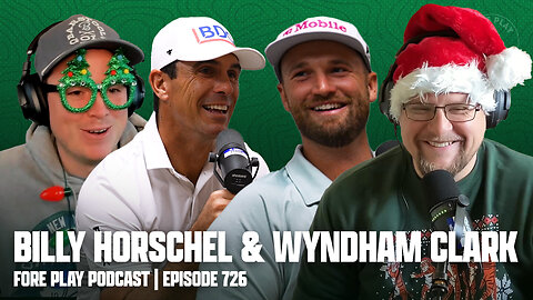 BILLY HORSCHEL, WYNDHAM CLARK, & A CHEERY HOLIDAY EPISODE - FORE PLAY EPISODE 726