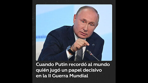 Recordemos las palabras de Putin sobre un papel decisivo en la II Guerra Mundial