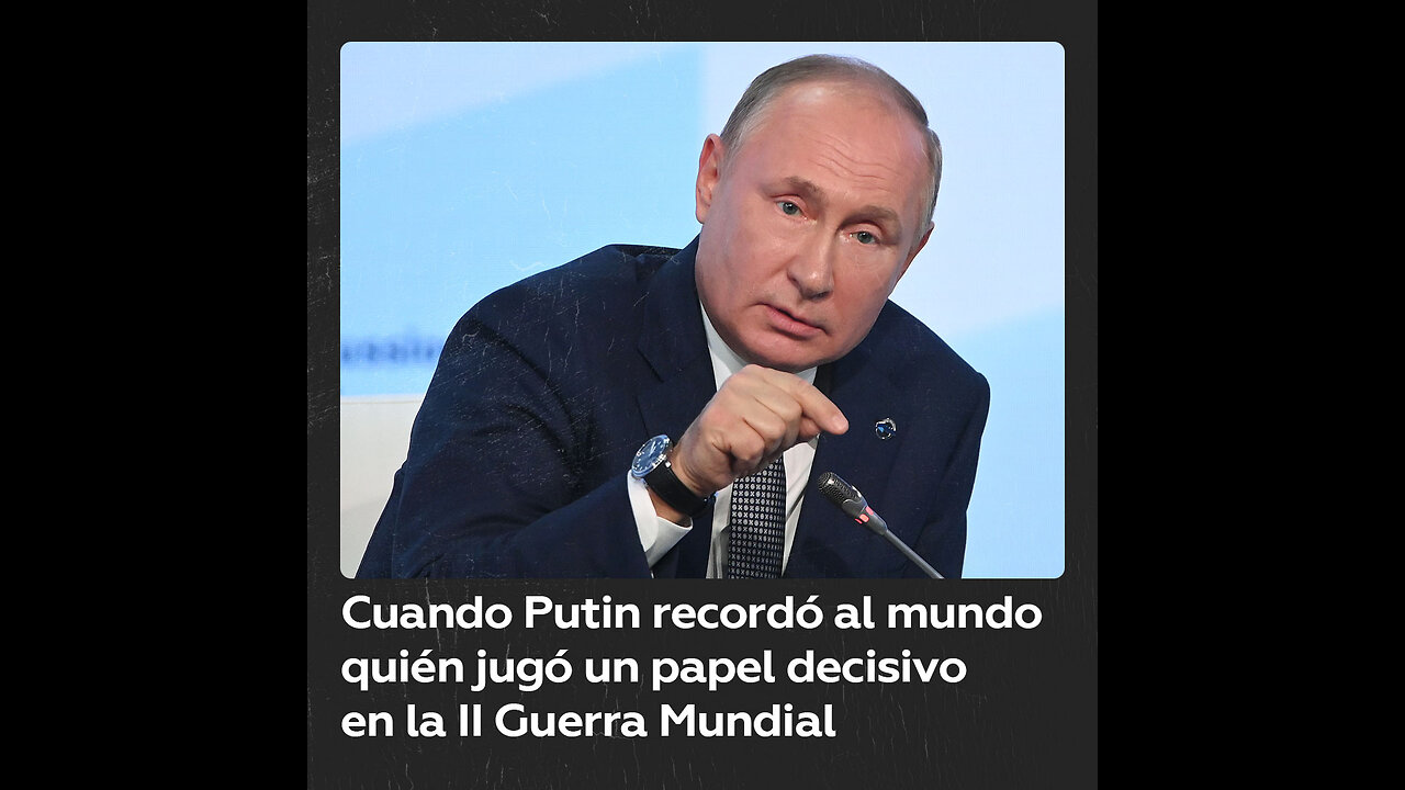 Recordemos las palabras de Putin sobre un papel decisivo en la II Guerra Mundial