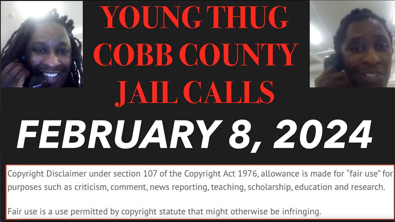 ALL OF YOUNG THUGS COBB COUNTY JAIL CALLS UNCENSORED EPISODE 10 : FEBRUARY 08, 2024
