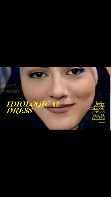 IDIOLOGICAL DRESS..HIJAB, NIQAB, KHIMAR, CHADOR, BURQA, SHAYLA