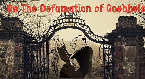 On The Defamation of Dr. Josef Goebbels PhD.
