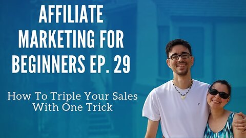 Affiliate Marketing for Beginners Ep. 29 - How To Triple Your Sales With This One Trick