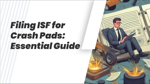 Filing an ISF for Crash Pads: How to Ensure Compliance and Avoid Penalties