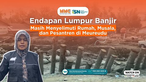 Endapan Lumpur Banjir Masih Menyelimuti Rumah, Musala, dan Pesantren di Meureudu | MMC x ISN