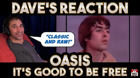 Dave's Reaction: Oasis — It's Good To Be Free