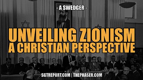 UNVEILING ZIONISM: A CHRISTIAN PERCPECTIVE -- A. SWEDGER
