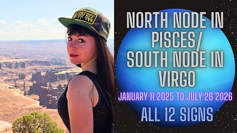 ♓ NORTH NODE IN PISCES/ SOUTH NODE IN VIRGO: January 11 2025 to July 26 2026 | All 12 Signs