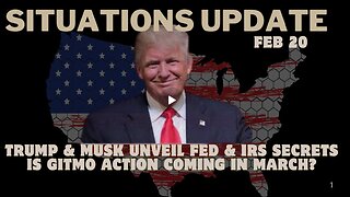 Situation Update - Trump & Musk Unveil FED & IRS Secrets - Is GITMO Action Coming In March. Feb 20