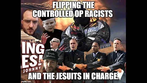 Flipping The Controlled Op Racists and Jesuits in Charge.