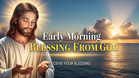 Early Morning Blessing From God | Divine Start to Your Day