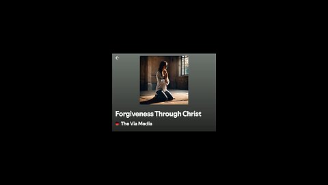 "Forgiveness Through Christ" by: The Via Media
