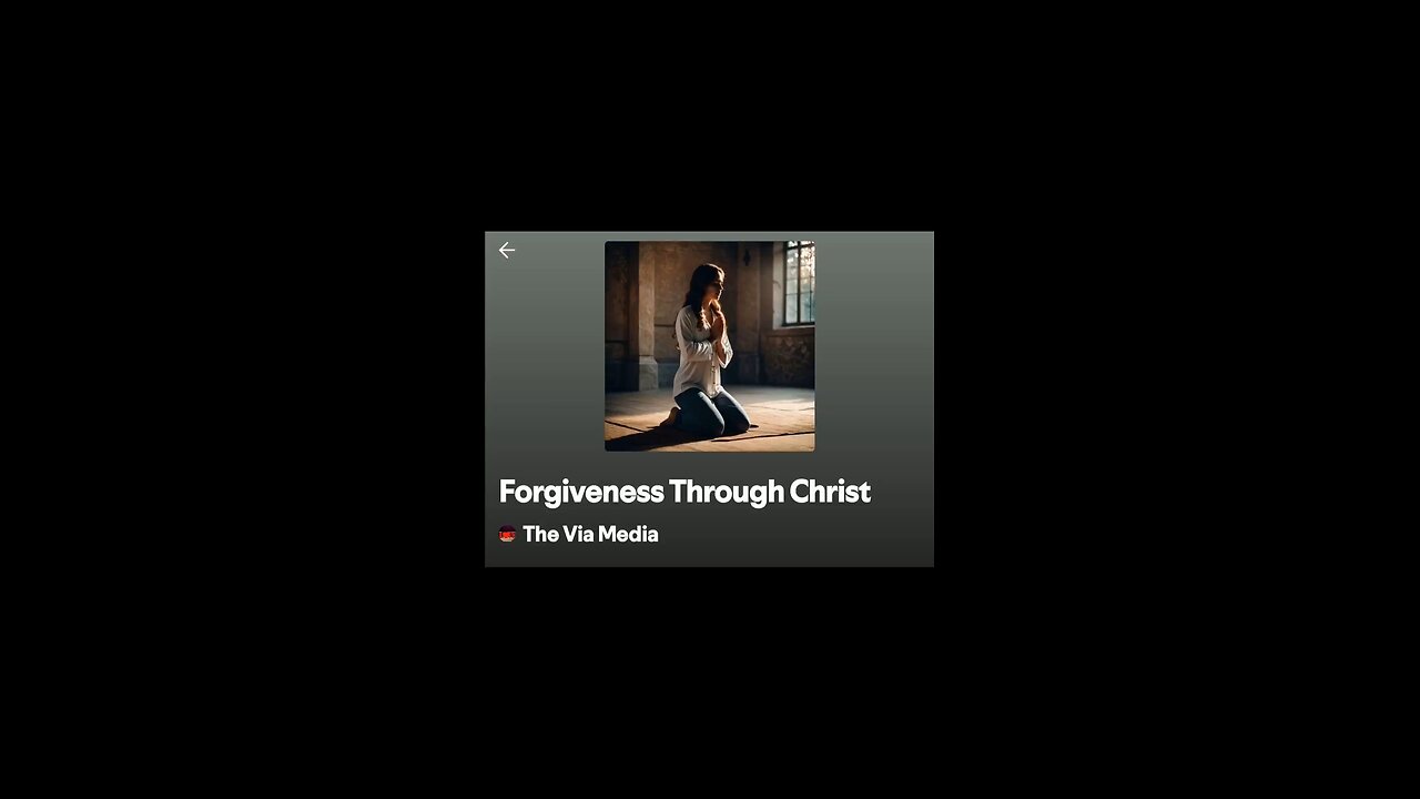 "Forgiveness Through Christ" by: The Via Media