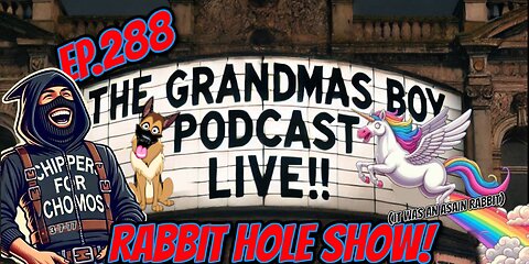 The Grandmas Boy Podcast EP.288-RABBIT HOLE SHOW! (IT WAS AN ASAIN RABBIT)