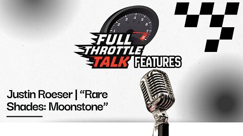Full Throttle Talk Features: Justin Roeser | “Rare Shades: Moonstone”