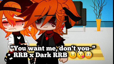 "You want me, don't you~" RRB x Dark RRB 😏😘😳