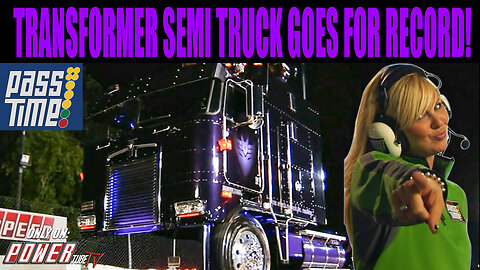 PASS TIME - transformer Semi Truck Goes For Record on PASS Time?!
